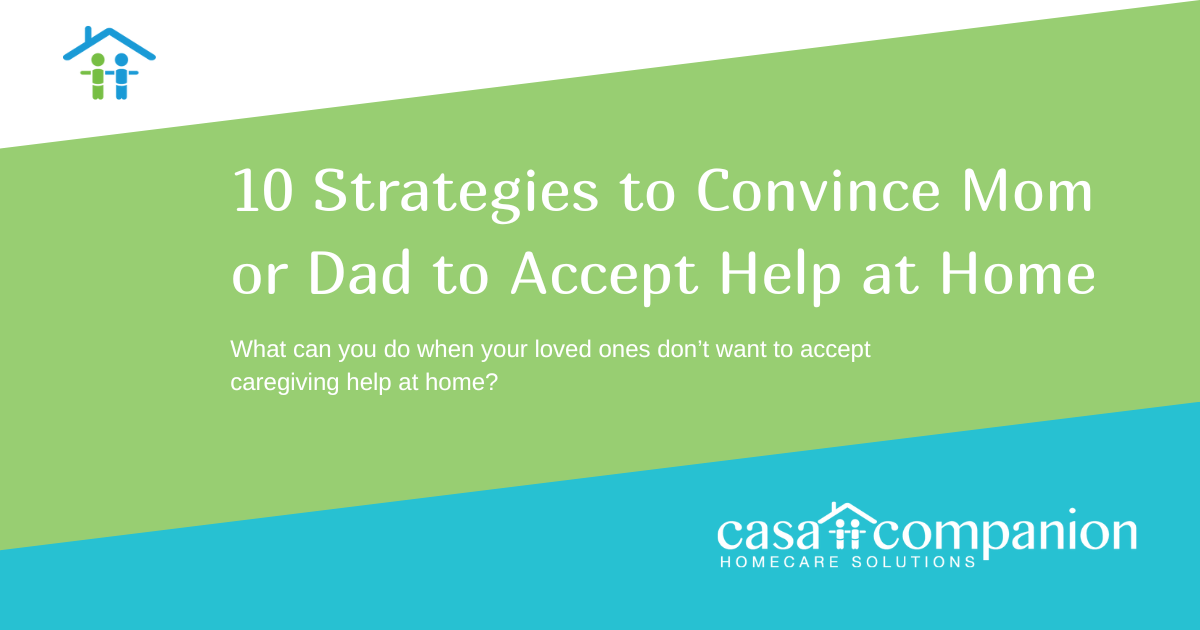 Ten Strategies to Convince Mom or Dad to Accept Help At Home