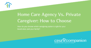 Home Care Agency Vs Private Caregiver How to Choose