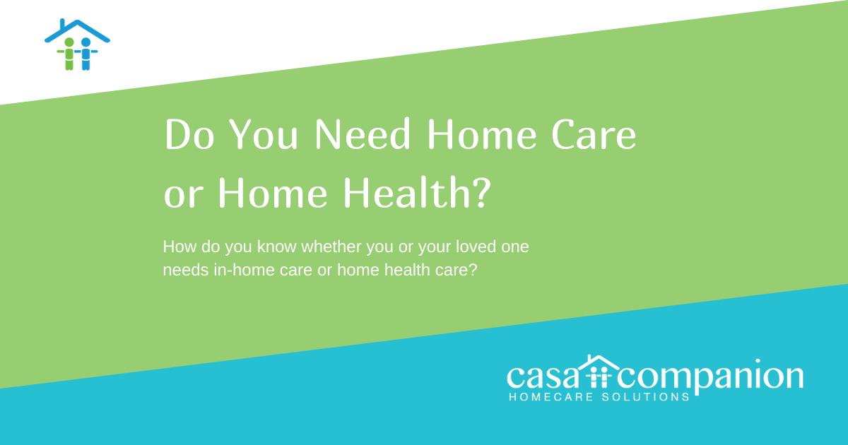 Do You Need Home Care or Home Health?