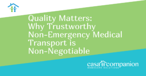 Quality Matters: Why Trustworthy Non-Emergency Medical Transport is Non-Negotiable