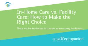 In-Home Care vs. Facility Care: How to Make the Right Choice