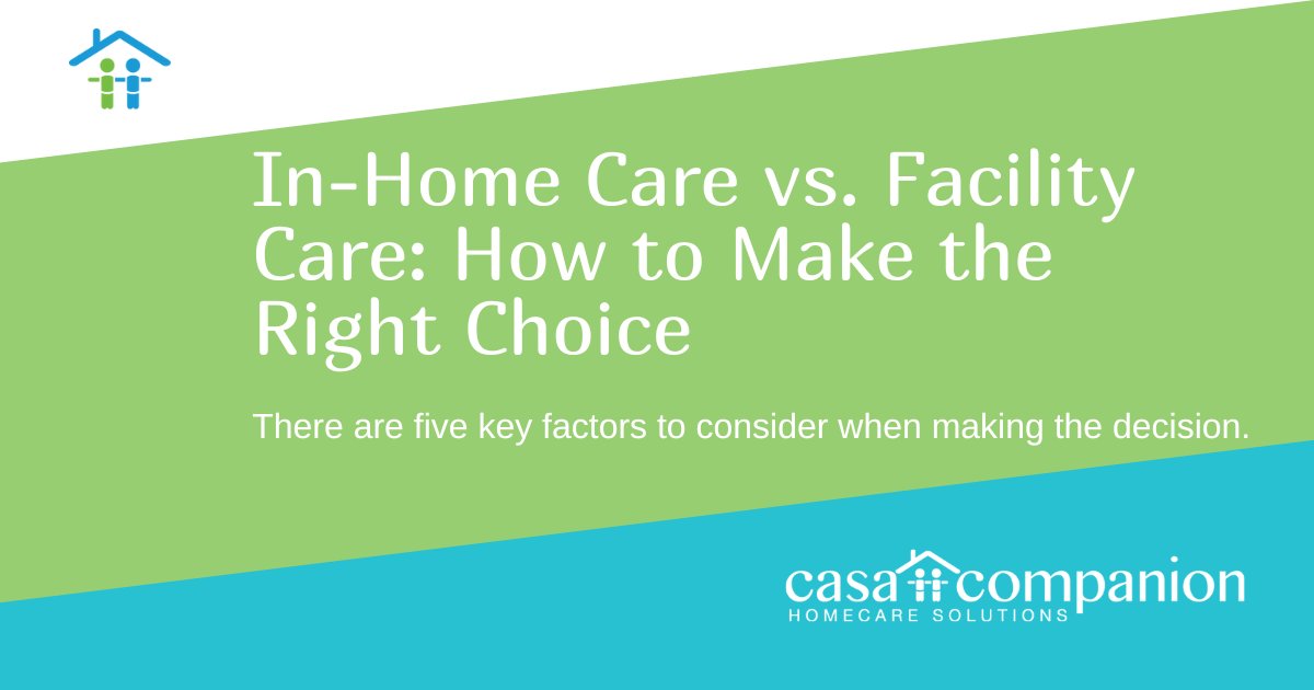 In-Home Care vs. Facility Care: How to Make the Right Choice