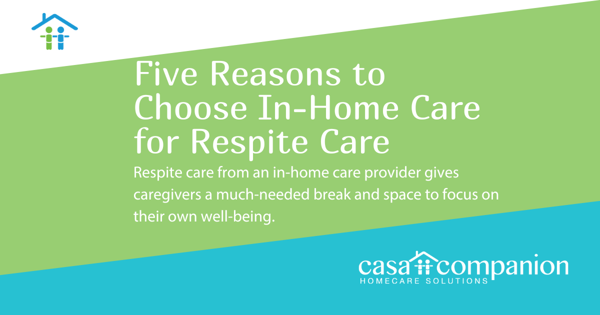 Five Reasons to Choose In-Home Care for Respite Care