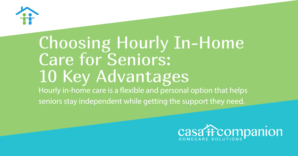 Choosing Hourly In-Home Care for Seniors: 10 Key Advantages