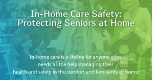 In-Home Care Safety: Protecting Seniors at Home