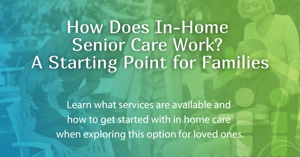 How Does In-Home Senior Care Work? A Starting Point for Families