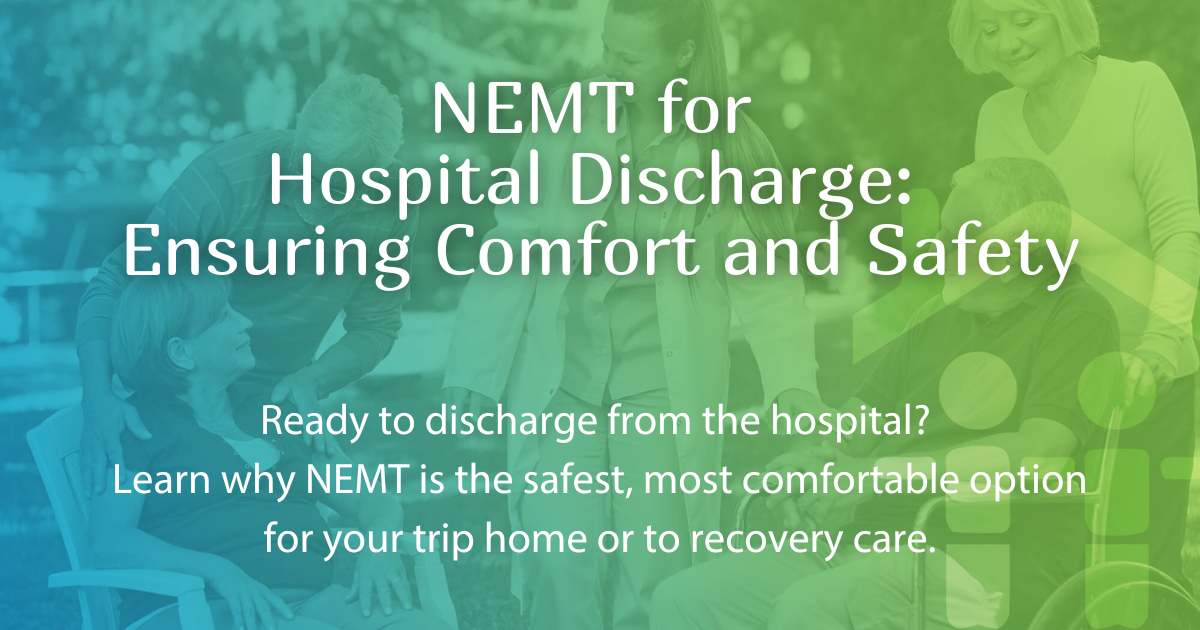 NEMT for Hospital Discharge: Ensuring Comfort and Safety