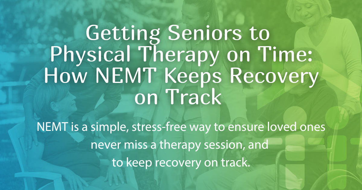 Getting Seniors to Physical Therapy on Time: NEMT Keeps Recovery on Track