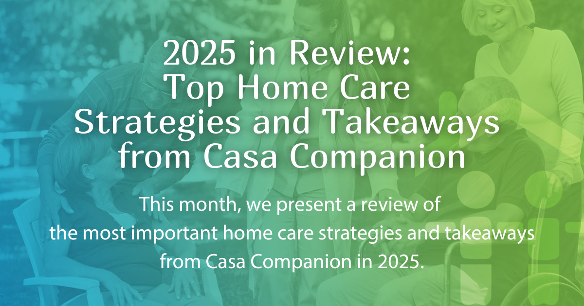 2025 Home Care Review: Top Home Care Strategies and Takeaways from Casa Companion