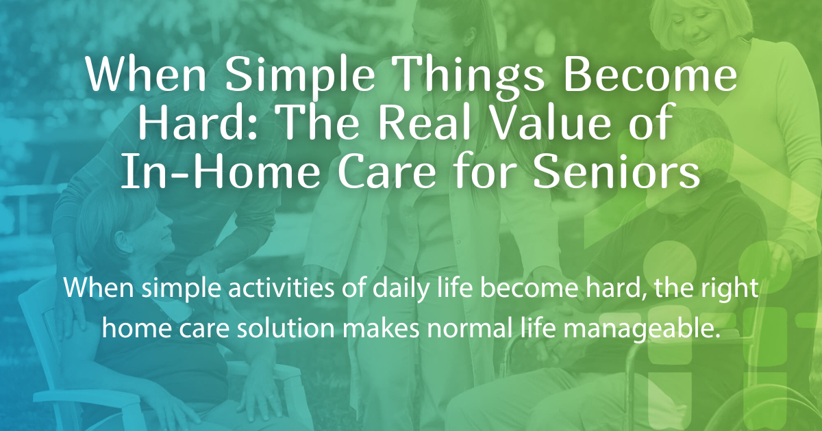 When Simple Things Become Hard: The Real Value of In-Home Care for Seniors